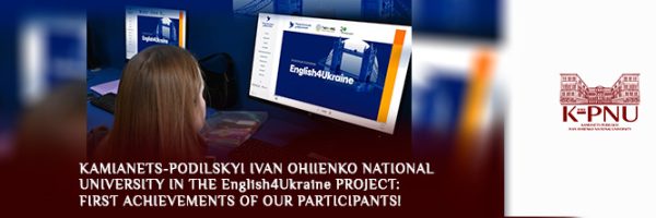 Kamianets-Podilskyi Ivan Ohiienko National University in the English4Ukraine Project: First Achievements of Our Participants!
